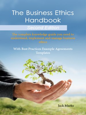 cover image of The Business Ethics Handbook: The Complete Knowledge Guide you need to Understand, Implement and Manage Business Ethics - With Best Practices Example Agreement Templates - Second Edition